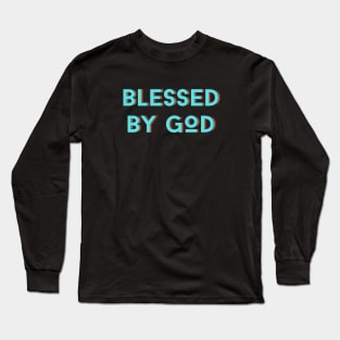 Blessed By God | Christian Saying Long Sleeve T-Shirt